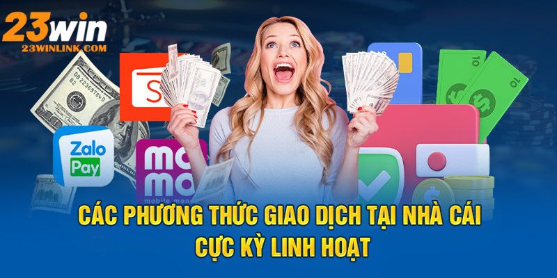 Náº¡p tiá»n 23Win tráº£i nghiá»‡m nhiá»u tiá»‡n Ã­ch